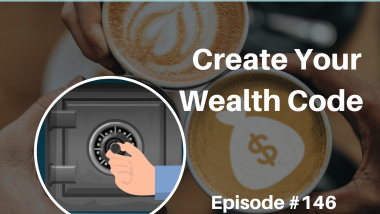 Ep 146 Create Your Wealth Code