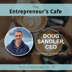 The Entrepreneur's Cafe Podcast Episode 168 The Power of Podcasting with guest Doug Sandler